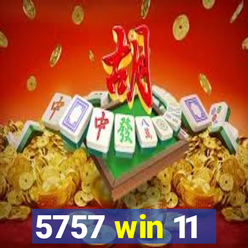5757 win 11